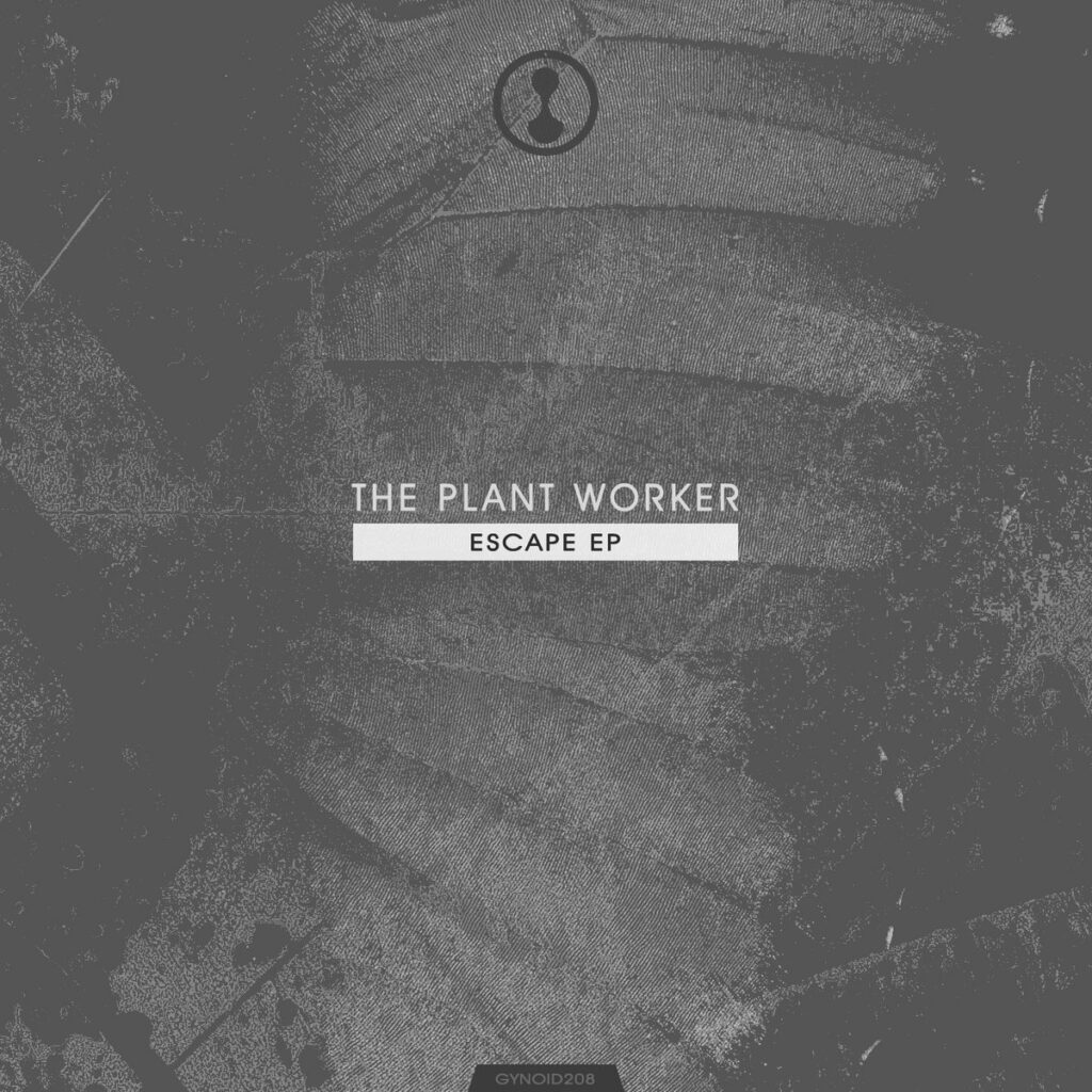 cover image of ESCAPE EP by THE PLANT WORKER on GYNOID