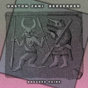 cover image of BERSERKER by GASTON ZANI on KNEADED PAINS